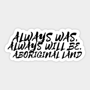 Always was always will be Aboriginal land Sticker